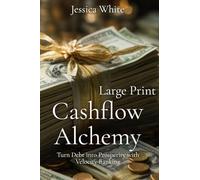 Cashflow Alchemy (Large Print): Turn Debt into Prosperity with Velocity Banking