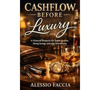 Cashflow Before Luxury: A Financial Blueprint for Stable Income, Strong Savings, and Long-Term Security (Personal Finance and Wealth)