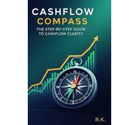 CASHFLOW COMPASS: The Step-by-Step Guide to Cashflow Clarity