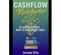 Cashflow Kickstarter: 10 Low-Investment Ways to Make Money Daily (The Daily Income Blueprint Series)