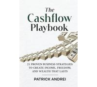 Cashflow Playbook: 21 Proven Business Strategies to Create Income, Freedom, and Wealth That Lasts