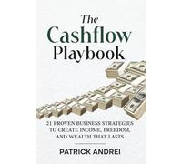 Cashflow Playbook: 21 Proven Business Strategies to Create Income, Freedom, and Wealth That Lasts