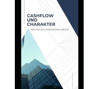 Cashflow und Charakter Wie man als Unternehmer wächst