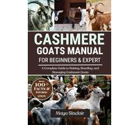 CASHMERE GOATS MANUAL FOR BEGINNERS & EXPERT: A Complete Guide to Raising, Breeding, and Managing Cashmere Goats