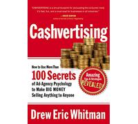 Cashvertising: How to Use More Than 100 Secrets of Ad-Agency Psychology to Make BIG MONEY Selling Anything to Anyone (Cashvertising Series)