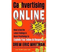 Cashvertising Online: How to Use the Latest Findings in Buyer Psychology to Explode Your Online Ad Response (Cashvertising Series)