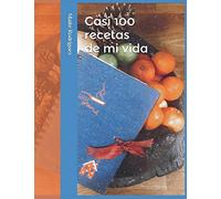 CASI 100 RECETAS DE MI VIDA: Un regalo cocinado para ti