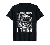 Casi allí Creo Que montañero Divertido Excursionista Camiseta