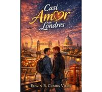 CASI AMOR EN LONDRES: Una historia sobre coincidencias y destinos inesperados, viajes y segundas oportunidades