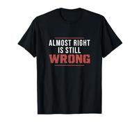 Casi lo Correcto Sigue Siendo incorrecto Divertido técnico de Control de Calidad Camiseta