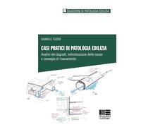 Casi pratici di patologia edilizia. Analisi dei degradi, individuazione delle cause e strategie di risanamento (Quaderni di patologia edilizia)