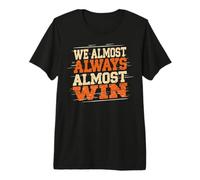 Casi Siempre Casi ganamos Cita sarcástica Divertida Camiseta Premium