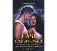 Casi transformada: Romance paranormal de osos cambiaformas con heroína con curvas y pareja predestinada (Almas destinadas de Bear Paw River)