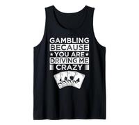 Casino Gambler BEcause You Drive Me Crazy Gambling Camiseta sin Mangas