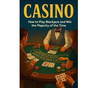 Casino: How to Play Blackjack and Win the Majority of the Time: Basic Strategy, Card Counting, Bankroll Systems & Real Casino Tactics (Casino Mastery ... our Operation to Give yourself the Edge)