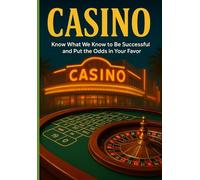 Casino: Know What We Know to Successful and Put the Odds in Your Favor (Casino Mastery Series: Everything to Know about our Operation to Give yourself the Edge)