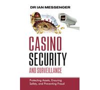 Casino Security and Surveillance: Protecting Assets, Ensuring Safety, and Preventing Fraud (Casino Security, Surveillance, and Compliance)