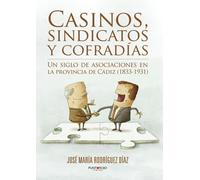 Casinos, sindicatos y cofradías: Un siglo de asociaciones en la provincia de Cádiz (1833-1931)