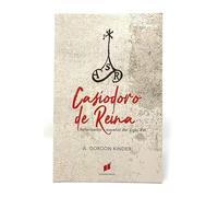 Casiodoro de Reina: Reformador español del siglo XVI