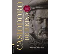 Casiodoro de Reina: su vida, Biblia y teología (Ensayos en honor del 500 aniversario de su nacimiento) | Varios Autores , Andrés Messmer