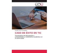 Caso de Éxito En Tic: Tecnologías de información y comunicación y rendimiento académico en la universidad