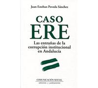 Caso ERE. Las entrañas de la corrupción institucional en Andalucía: 10 (Historia y Presente)