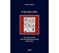 Caso per caso. Una storia sociale delle discriminazioni razziali (1938-1943) (I libri di Viella)