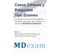Casos Clínicos y Preguntas Tipo Examen para ENURM, ENARM, MIR, USMLE VOL. 2: Guía integral con más de 500 preguntas y respuestas explicadas para preparar el examen de residencias médicas