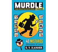 Casos curiosos para mentes curiosas / Curious Crimes for Curious Minds: 40 Misterios ¡rómpete El Coco! / Murdle Jr. (Murdle Junior)