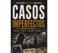 CASOS IMPERFECTOS: Pon a prueba tu lógica y descubre al responsable de cada robo - 60 expedientes para resolver - Pasatiempos de misterio para adultos