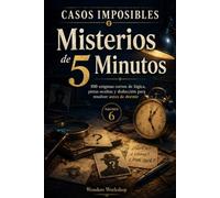 Casos Imposibles: Misterios de 5 Minutos: 100 enigmas cortos de lógica, pistas ocultas y deducción para resolver antes de dormir