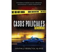Casos Policiales Reales: Historias verídicas de crímenes, asesinatos y casos violentos