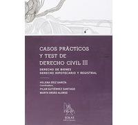 CASOS PRÁCTICOS Y TEST DE DERECHO CIVIL III: DERECHO DE BIENES. DERECHO HIPOTECARIO Y REGISTRAL (EOLAS TÉCNICO)
