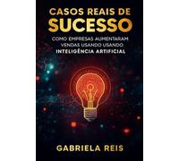 Casos Reais de Sucesso: Como Empresas Aumentaram Vendas Usando Inteligência Artificial