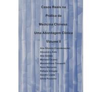 Casos Reais na Prática da Medicina Chinesa: Uma Abordagem Clínica Volume II