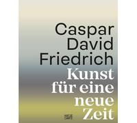 Caspar David Friedrich Kunst fUr eine neue Zeit /allemand: Der offizielle Katalog zur Jubiläumsausstellung. Schmuckausgabe mit Farbschnitt und 350 Abbildungen