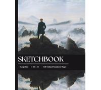 Caspar David Friedrich Sketchbook: Wanderer above the Sea of Fog Art Notebook: 8.5 x 11 Large Journal: German Romanticism Landscape Painting, Unlined Numbered Pages for Artists