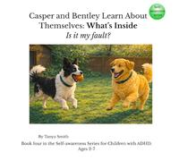 Casper and Bentley Learn About Themselves: What’s Inside: Is it my fault? (Casper and Bentley - Self-Awareness Series)