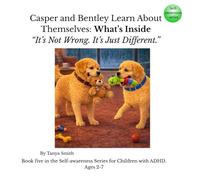 Casper and Bentley Learn About Themselves: What’s Inside: “It’s Not Wrong. It’s Just Different.” (Casper and Bentley - Self-Awareness Series)