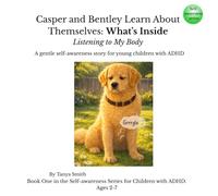 Casper and Bentley Learn About Themselves: What’s Inside Listening to My Body: A gentle self-awareness story for young children with ADHD (Casper and Bentley - Self-Awareness Series)