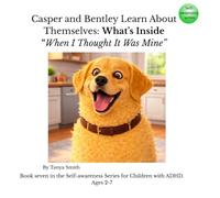 Casper and Bentley Learn About Themselves: What’s Inside: When I Thought It Was Mine (Casper and Bentley - Self-Awareness Series)