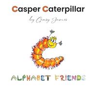 Casper Caterpillar: The Tale of a Scaredy Cat-erpillar: 3 (Alphabet Friends)