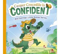 Casper Crocodile is Confident (BIG Feelings, Little Bodies)