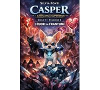 Casper il chihuahua supereroe. I cuori in frantumi (Vol. 2/2)