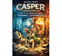 Casper il chihuahua supereroe. La memoria del mondo. La distorsione (Vol. 3/2)