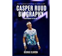 Casper Ruud Biography: From Norway to the Top - How Talented Player Rose to Tennis Glory (Tennis Stars Biography)