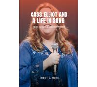 CASS ELLIOT AND A LIFE IN SONG: The Life and Career of a Legendary Performer