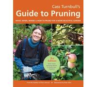 Cass Turnbull's Guide to Pruning, 3rd Edition: What, When, Where, and How to Prune for a More Beautiful Garden