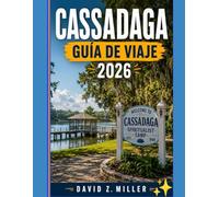 CASSADAGA GUÍA DE VIAJE 2026: “Explora calles históricas, la cultura local, disfruta de estancias acogedoras y aventuras relajantes” (Super Explore)