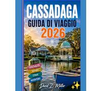 CASSADAGA GUIDA DI VIAGGIO 2026: "Esplora le strade storiche, la cultura locale, soggiorna in alloggi accoglienti e vivi avventure rilassanti" (Super Explore)